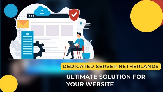 Dedicated Server Netherlands: Ultimate Solution for Your Website