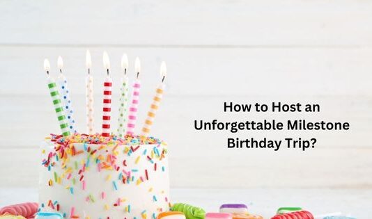 How to Host an Unforgettable Milestone Birthday Trip